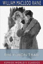 The Yukon Trail (Esprios Classics): A Tale of the North