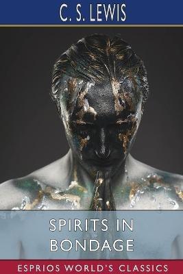Spirits in Bondage (Esprios Classics) - C S Lewis - cover