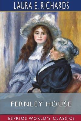 Fernley House (Esprios Classics): Illustrated by Etheldred B. Barry - Laura E Richards - cover