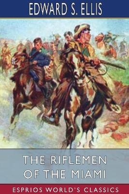 The Riflemen of the Miami (Esprios Classics) - Edward S Ellis - cover