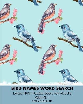 Bird Names Word Search: Large Print Puzzle Book For Adults: Volume 1 - Deeza Publishing - cover