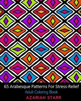 65 Arabesque Patterns For Stress-Relief: Adult Coloring Book - Azariah Starr - cover