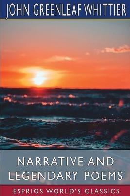Narrative and Legendary Poems (Esprios Classics) - John Greenleaf Whittier - cover