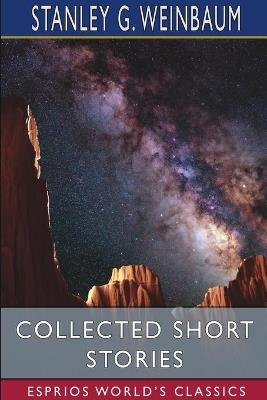 Collected Short Stories (Esprios Classics) - Stanley G Weinbaum - cover