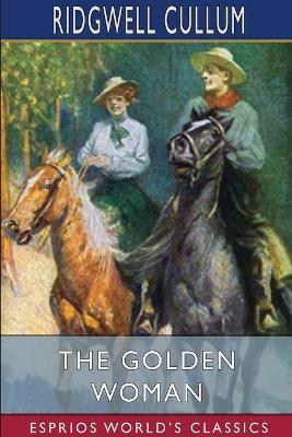 The Golden Woman (Esprios Classics): A Story of the Montana Hills - Ridgwell Cullum - cover