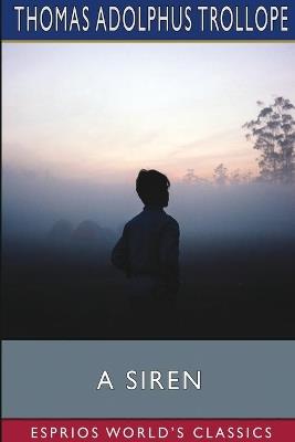 A Siren (Esprios Classics) - Thomas Adolphus Trollope - cover