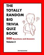 The Totally Random Big Trivia Quiz Book: 500 Questions and Answers Volume 2
