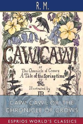 CAW! CAW!; or, The Chronicle of Crows (Esprios Classics): A Tale of the Spring-time - M - cover