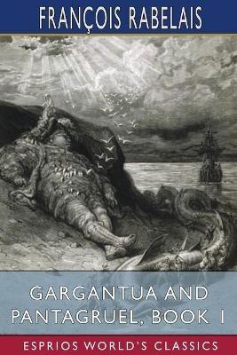 Gargantua and Pantagruel, Book 1 (Esprios Classics): Translated by Peter Anthony Motteux, and Sir Thomas Urquhart - Francois Rabelais - cover
