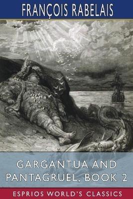 Gargantua and Pantagruel, Book 2 (Esprios Classics): Translated by Peter Anthony Motteux, and Sir Thomas Urquhart - Francois Rabelais - cover