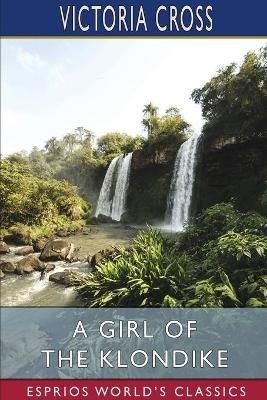 A Girl of the Klondike (Esprios Classics) - Victoria Cross - cover