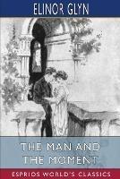 The Man and the Moment (Esprios Classics): Illustrated by R. F. James