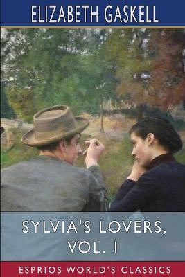 Sylvia's Lovers, Vol. 1 (Esprios Classics) - Elizabeth Gaskell - cover