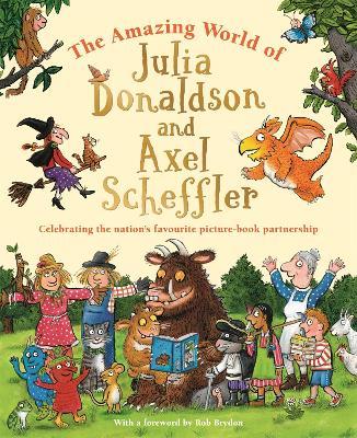 The Amazing World of Julia Donaldson and Axel Scheffler: Discover the wonderful worlds behind the nation's favourite picture-book partnership - Amanda Li,Julia Donaldson - cover