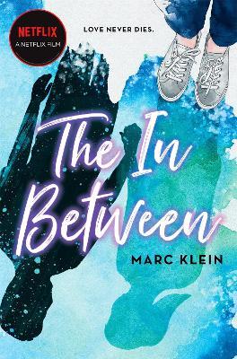 The In Between: A Heartbreaking YA Romance About First Love, Now a Netflix Film - Marc Klein - cover