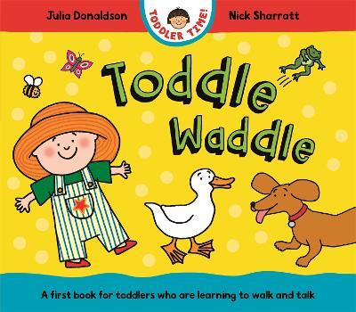 Toddle Waddle: A first book for toddlers who are learning to walk and talk - Julia Donaldson - cover