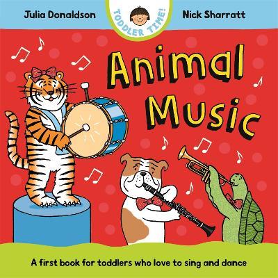 Animal Music: A first book for toddlers who love to sing and dance - Julia Donaldson - cover