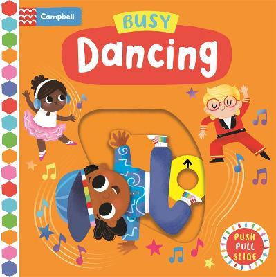 Busy Dancing: A Push, Pull, Slide Book - Campbell Books - cover