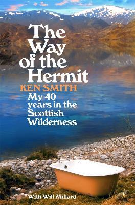 The Way of the Hermit: My 40 years in the Scottish Wilderness - Ken Smith - cover