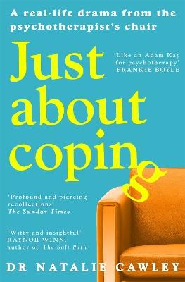 Just About Coping: A Real-Life Drama from the Psychotherapist's Chair - Natalie Cawley - cover
