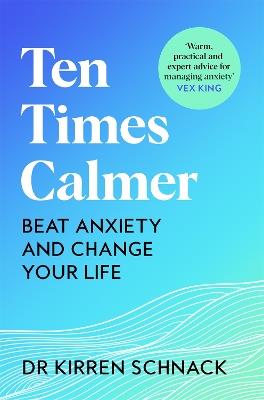 Ten Times Calmer: Beat Anxiety and Change Your Life - Kirren Schnack - cover