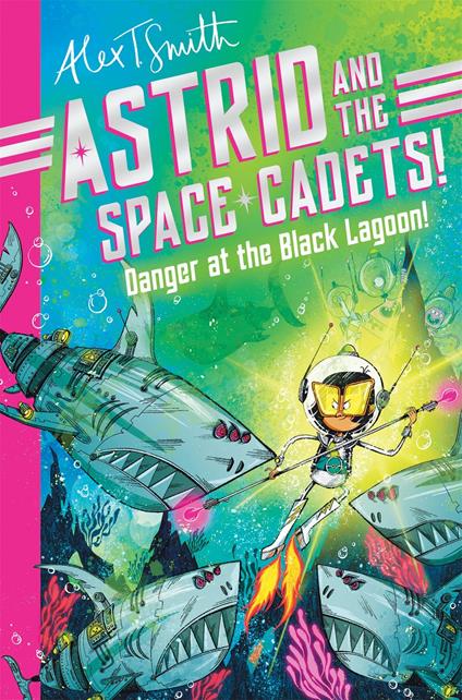 Astrid and the Space Cadets: Danger at the Black Lagoon! - Alex T. Smith - ebook
