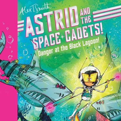 Astrid and the Space Cadets: Danger at the Black Lagoon!