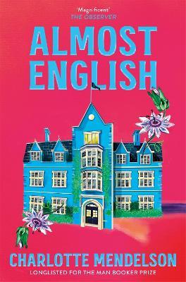 Almost English: the heart-breaking Man Booker-longlisted novel from the author of The Exhibitionist - Charlotte Mendelson - cover