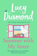 Summer With My Sister: Sibling Rivalries and New Beginnings From Sunday Times Bestselling Author of The Beach Cafe