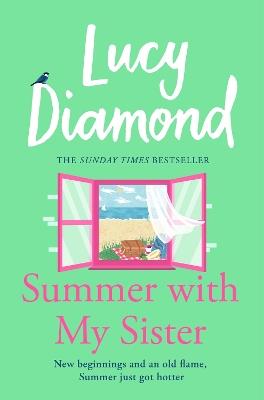 Summer With My Sister: Sibling Rivalries and New Beginnings From Sunday Times Bestselling Author of The Beach Cafe - Lucy Diamond - cover