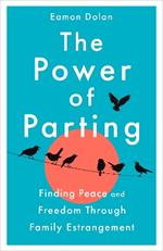 The Power of Parting: Finding Peace and Freedom Through Family Estrangement