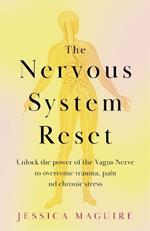 The Nervous System Reset: Unlock the power of your vagus nerve to overcome trauma, pain and chronic stress