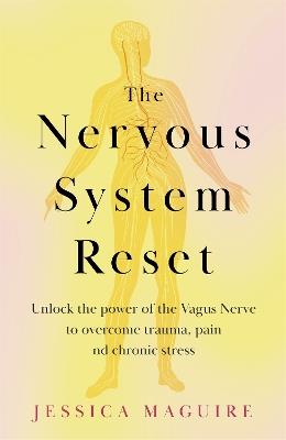 The Nervous System Reset: Unlock the power of your vagus nerve to overcome trauma, pain and chronic stress - Jessica Maguire - cover