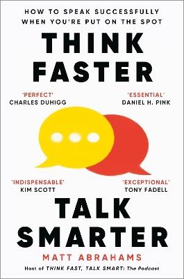 Think Faster, Talk Smarter: How to Speak Successfully When You're Put on the Spot - Matt Abrahams - cover