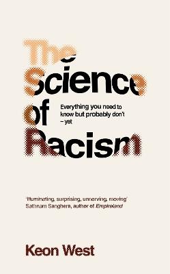The Science of Racism: Everything you need to know but probably don't - yet - Keon West - cover