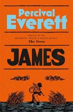 James: The Heartbreaking and Ferociously Funny Novel from the Genius Behind American Fiction and the Booker-Shortlisted The Trees