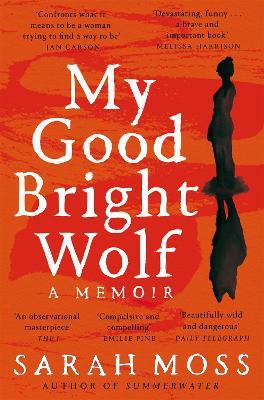 My Good Bright Wolf: A Memoir - Sarah Moss - cover