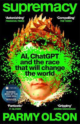 Supremacy: AI, ChatGPT and the race that will change the world - Parmy Olson - cover