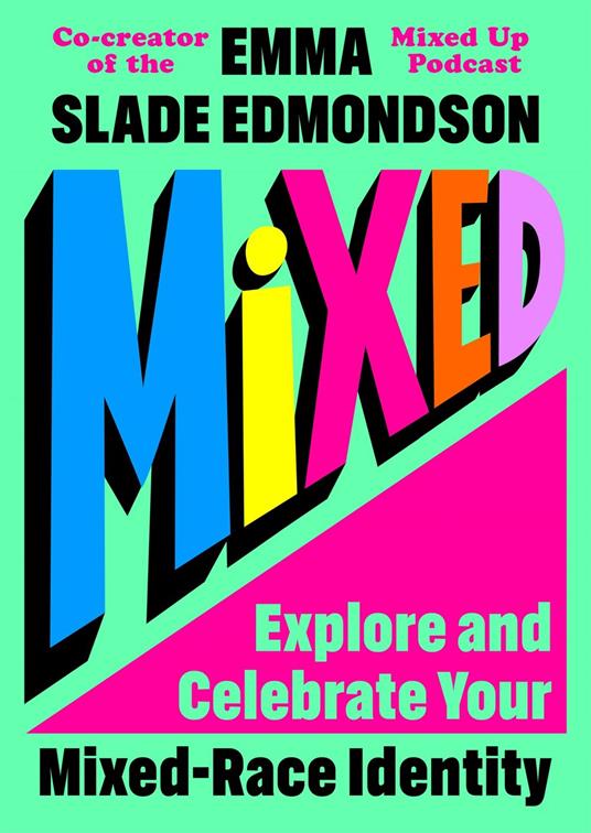 Mixed: Explore and Celebrate Your Mixed-Race Identity - Emma Slade Edmondson - ebook
