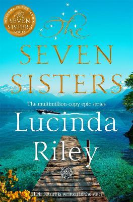 The Seven Sisters: Escape with this epic tale of love and loss from the internationally beloved author - Lucinda Riley - cover