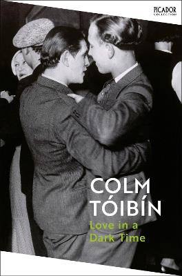 Love in a Dark Time: Gay Lives from Wilde to Almodovar - Colm Tóibín - cover