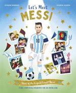 Let's Meet Messi: Story of the Legend Lionel Messi: A 100% Unofficial Biography for His Young Fans