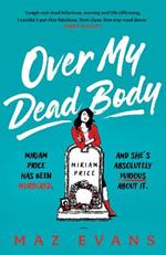 Over My Dead Body: Dr Miriam Price has been murdered. And she's absolutely furious about it.