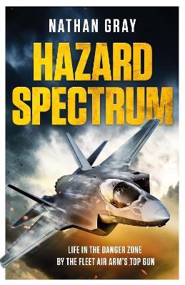 Hazard Spectrum: Life in The Danger Zone by the Fleet Air Arm’s Top Gun - Nathan Gray - cover