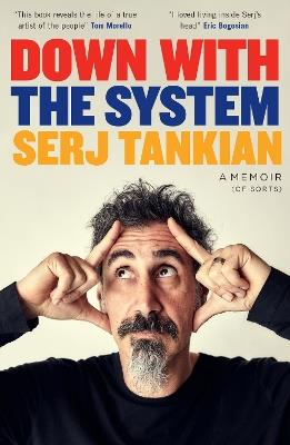 Down with the System: The highly-awaited memoir from the System Of A Down legend - Serj Tankian - cover
