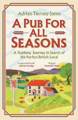 A Pub For All Seasons: A Yearlong Journey in Search of the Perfect British Local - Adrian Tierney-Jones - cover