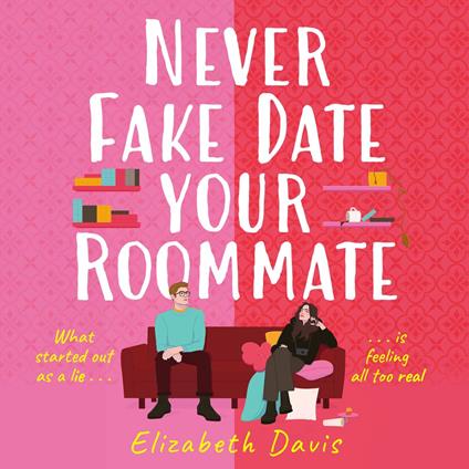 Never Fake Date Your Roommate
