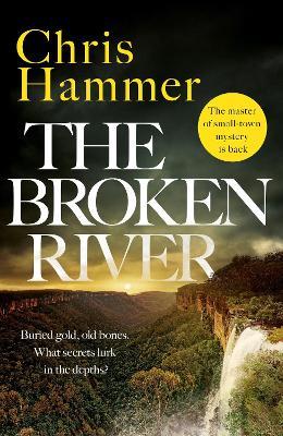 The Broken River: the page-turning new mystery from the award-winning author of Scrublands - Chris Hammer - cover