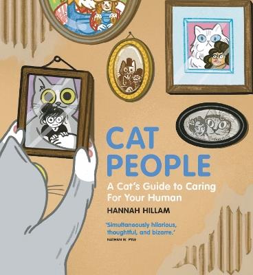 Cat People: A Cat's Guide To Caring For Your Human: "Simultaneously hilarious, thoughtful, and bizarre" - Hannah Hillam - cover