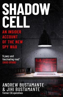 Shadow Cell: an explosive insider account of the world's new spy war from ex-CIA operatives - Andrew Bustamante,Jihi Bustamante - cover